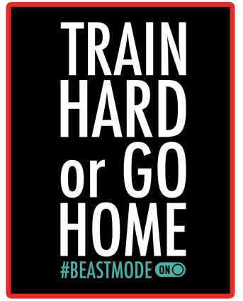 train-hard-or-go-home