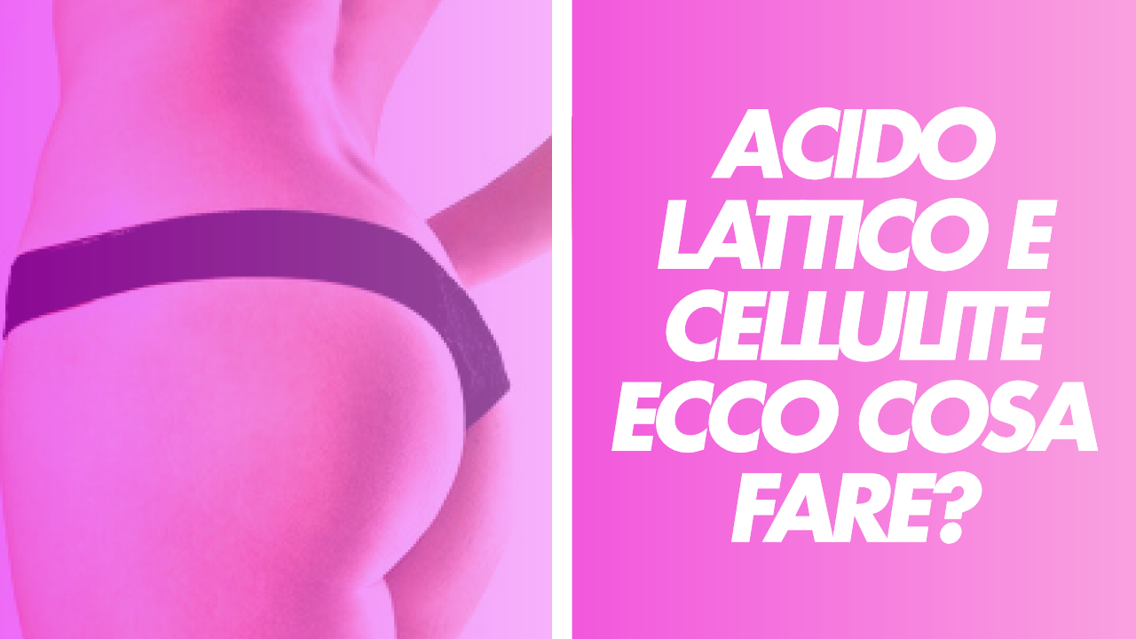 acido lattico e cellulite