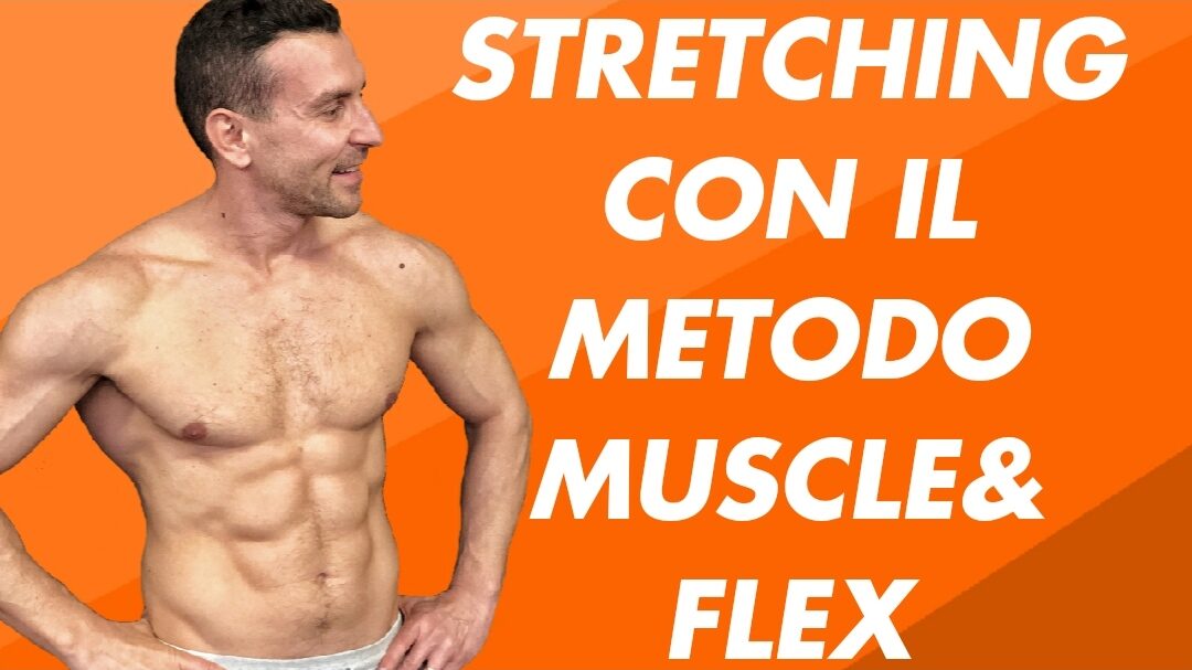 Lo stretching con il metodo rivoluzionario Muscle&Flex
